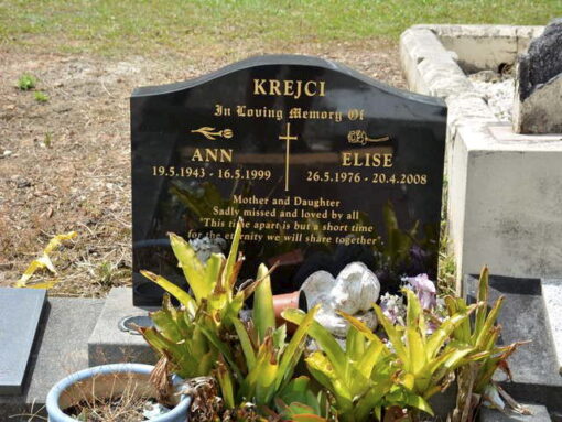 INSCRIPTIONS:<br /> KREJCI<br /> In Loving Memroy of<br /> ANN<br /> 19.5.1943 - 16.5.1999<br /> AND<br /> ELISE<br /> 26.5.1976 - 20.4.2008<br /> Mother and Daughter<br /> Sadly missed and loved by all<br /> " This time apart is but a short time for the eternity we will share together"