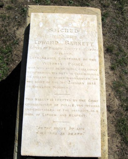 INSCRIPTION:<br /> Sacred to the Memory of Edward Barnett<br /> Native of Tallow, County Waterford, Ireland.<br /> Late Senior Constable of the Victoria Police.<br /> Who was shot dead while gallantly performing his duty in endeavouring to arrest an armed bushranger on the night of the 31 January 1858 on Havelock Diggings.<br /> This Tablet is erected by the chief Commissioner of Police, The Officers and Constables of the District as a mark of esteem and respect.<br /> "In the midst of life we are in death"<br /> https://www.findagrave.com/memorial/119635060/edward-barnett