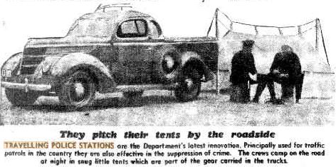 NSW Police - Travelling Police Stations - introduced in NSW in March 1935. They pitch their tents by the roadside Travelling Police Stations are the Department's latest innovations. Principally used for traffic patrols in the country, they are also effective in the suppression of crime. The crews camp on the road at night in snug little tents which are part of the gear carried in the trucks. https://trove.nla.gov.au/newspaper/article/247490574